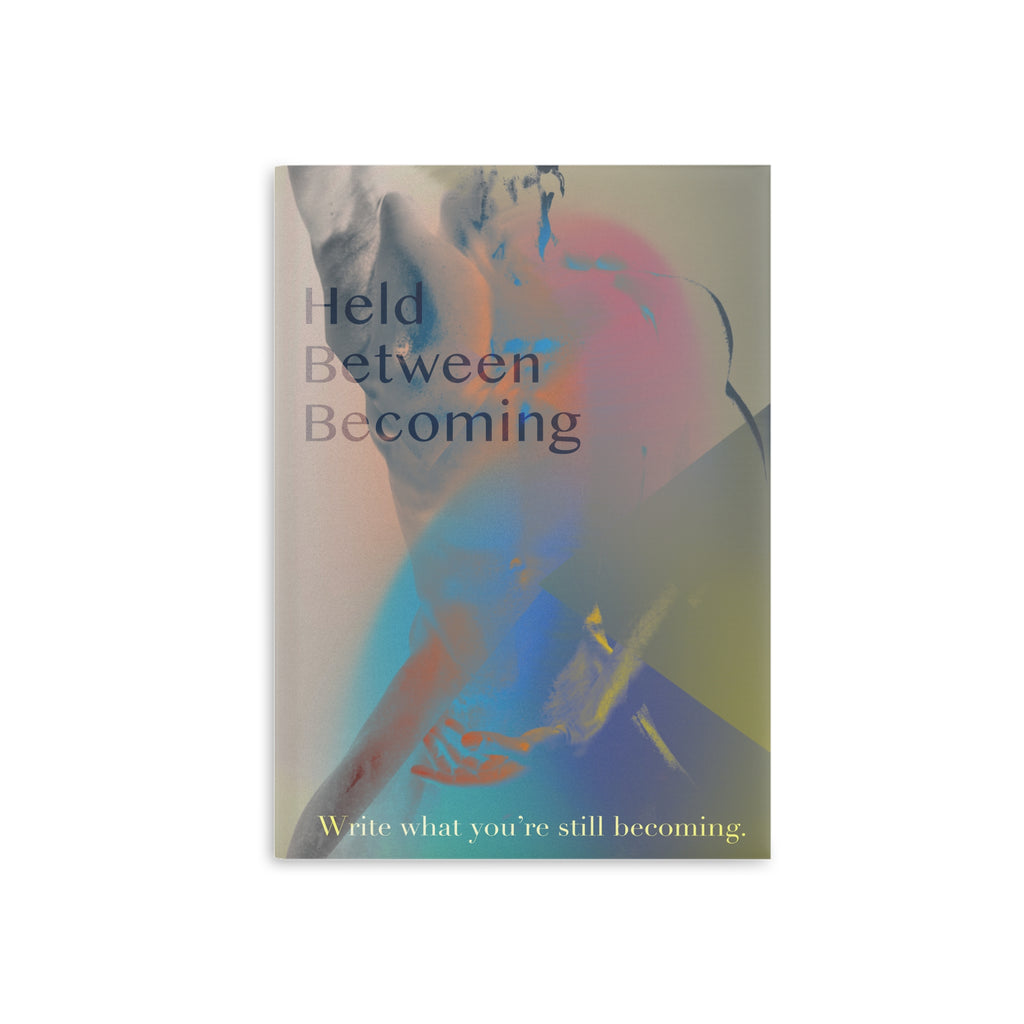 Held Between Becoming - Journal