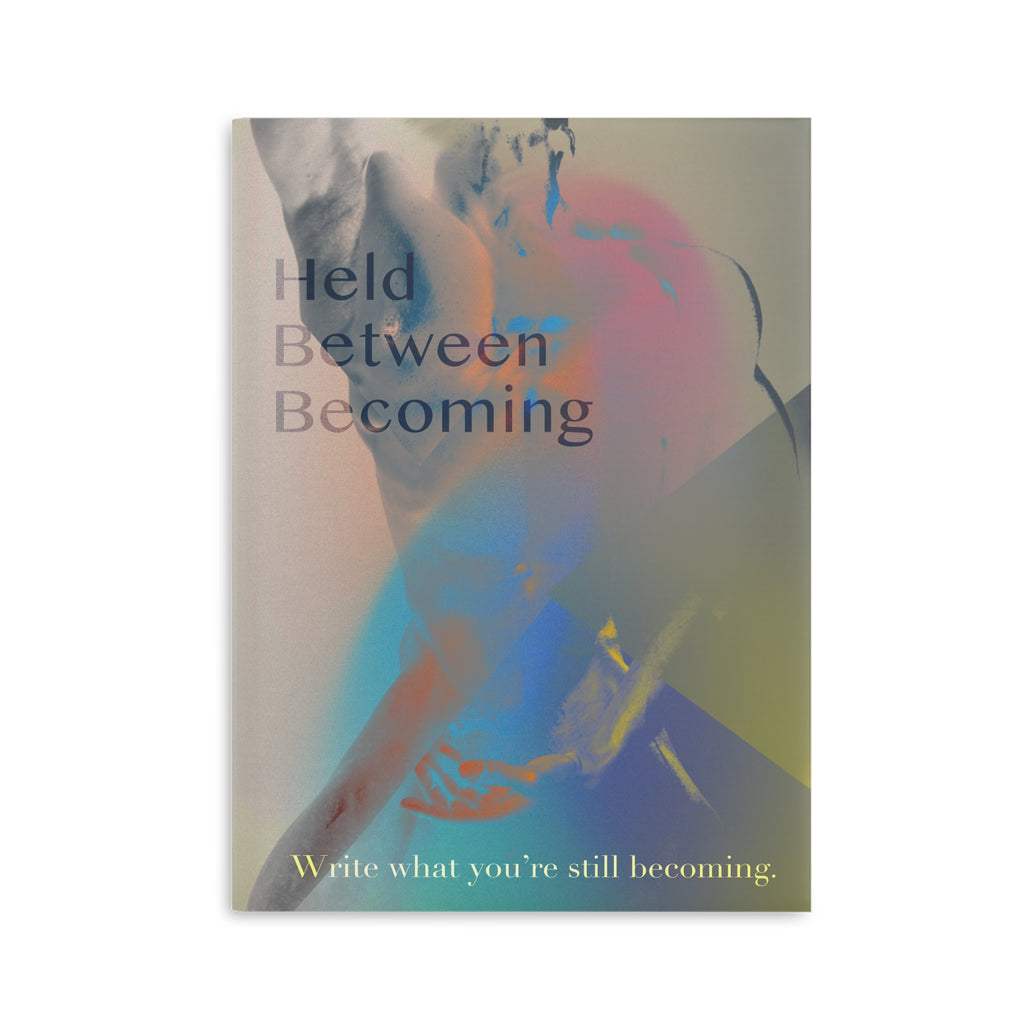 Held Between Becoming - Journal