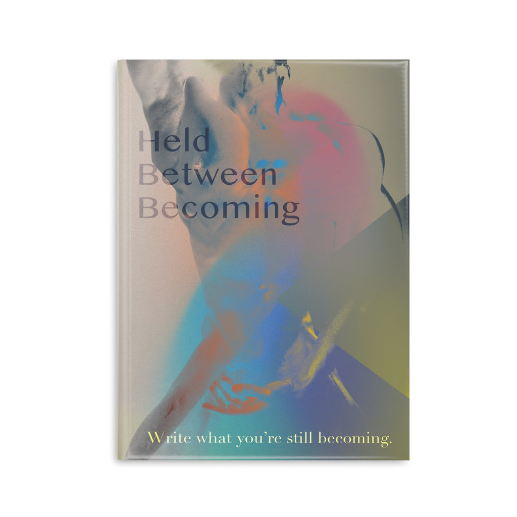 Held Between Becoming - Journal