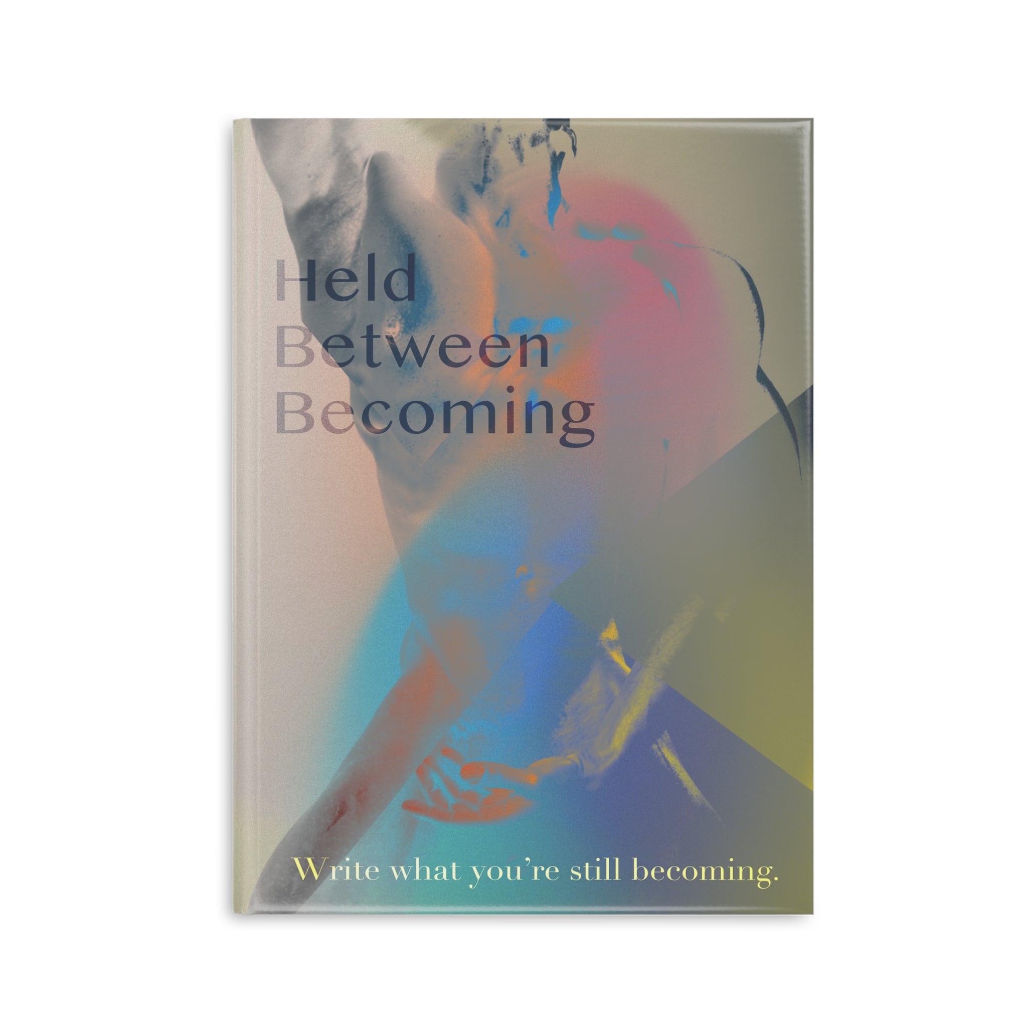 Held Between Becoming - Journal