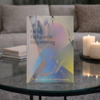 Held Between Becoming - Journal