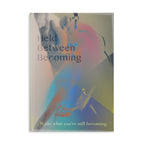 Held Between Becoming - Journal