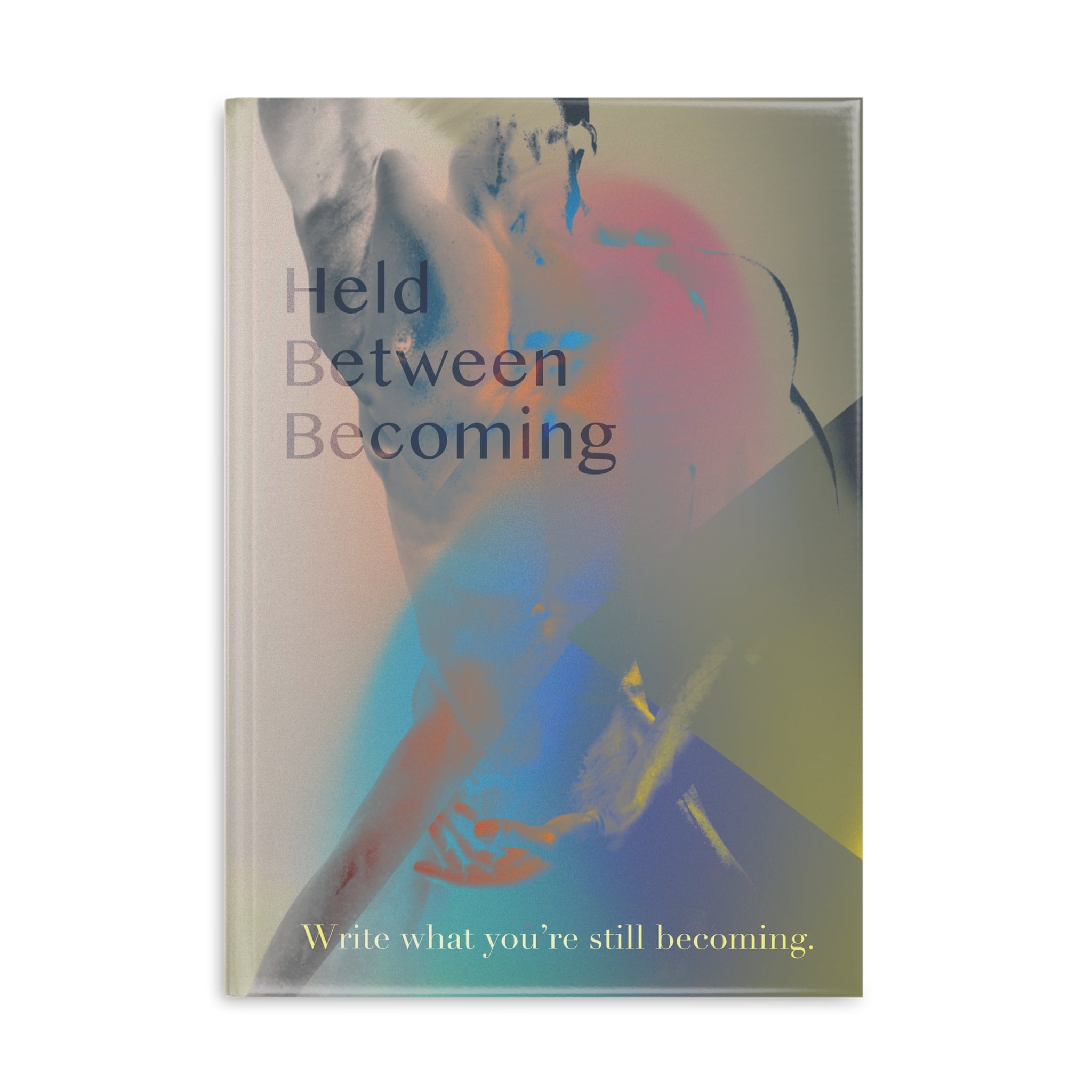 Held Between Becoming - Journal
