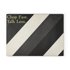 Chop Fast. Talk Less - Glass Cutting Board