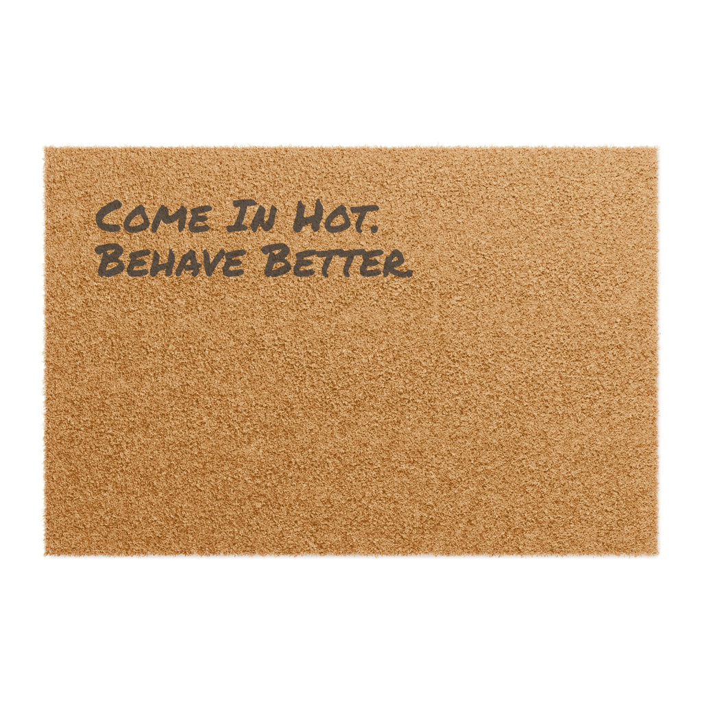 Come In Hot. Behave Better. - Coir Welcome Mat