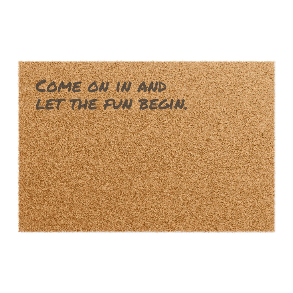 Come On In And Let The Fun Begin - Coir Welcome Mat