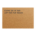 Come On In And Let The Fun Begin - Coir Welcome Mat