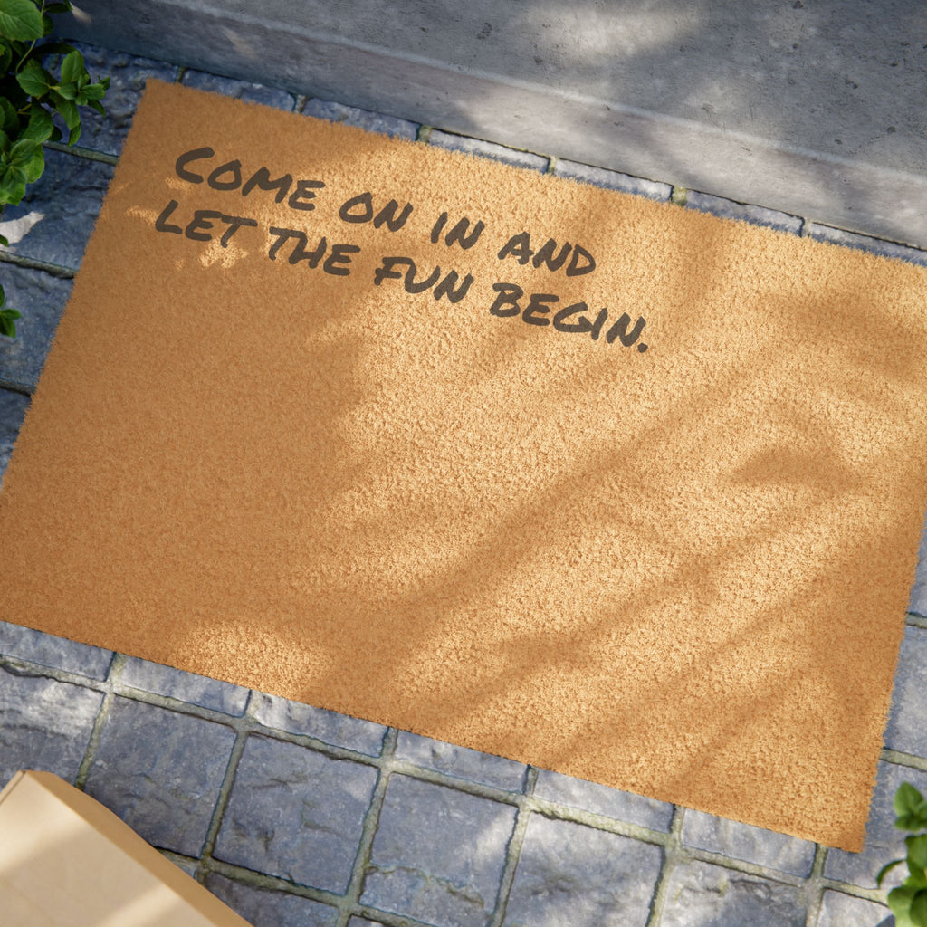 Come On In And Let The Fun Begin - Coir Welcome Mat