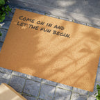 Come On In And Let The Fun Begin - Coir Welcome Mat