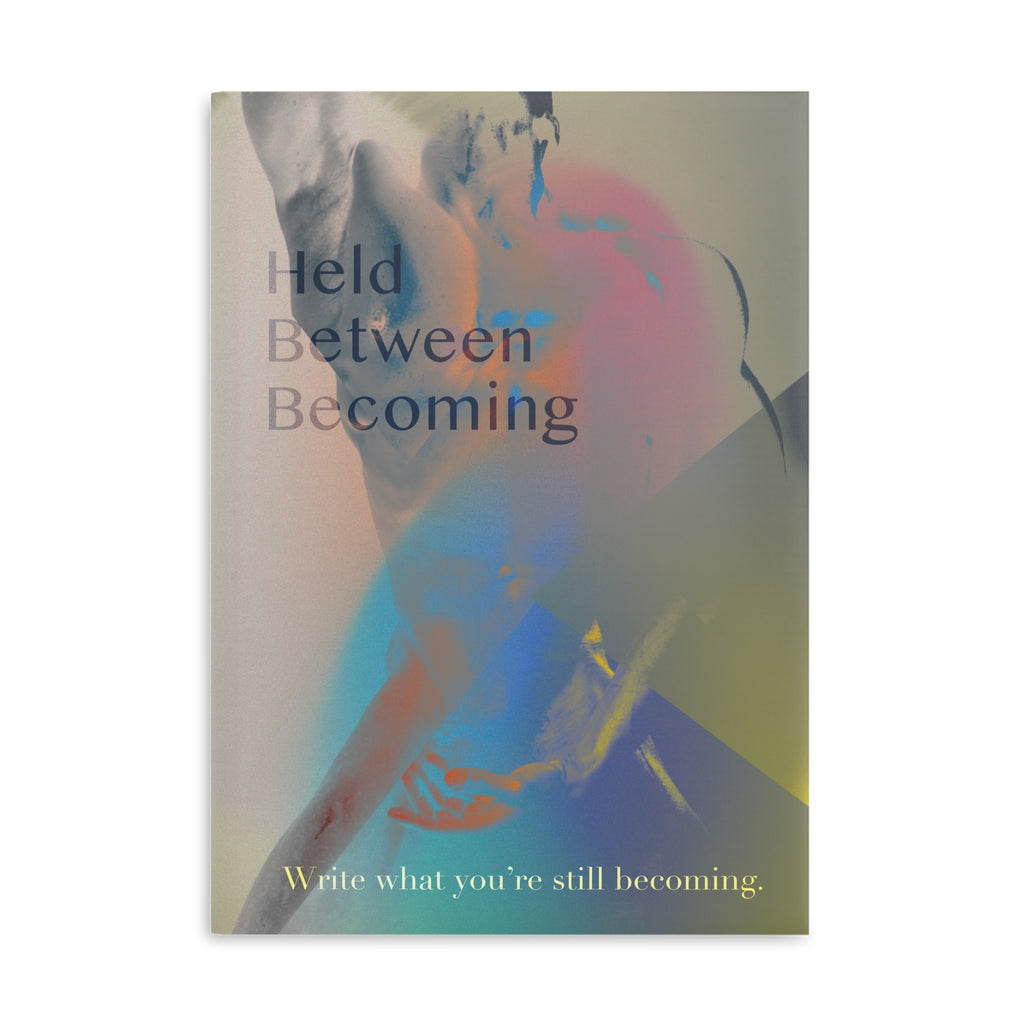 Held Between Becoming - Journal