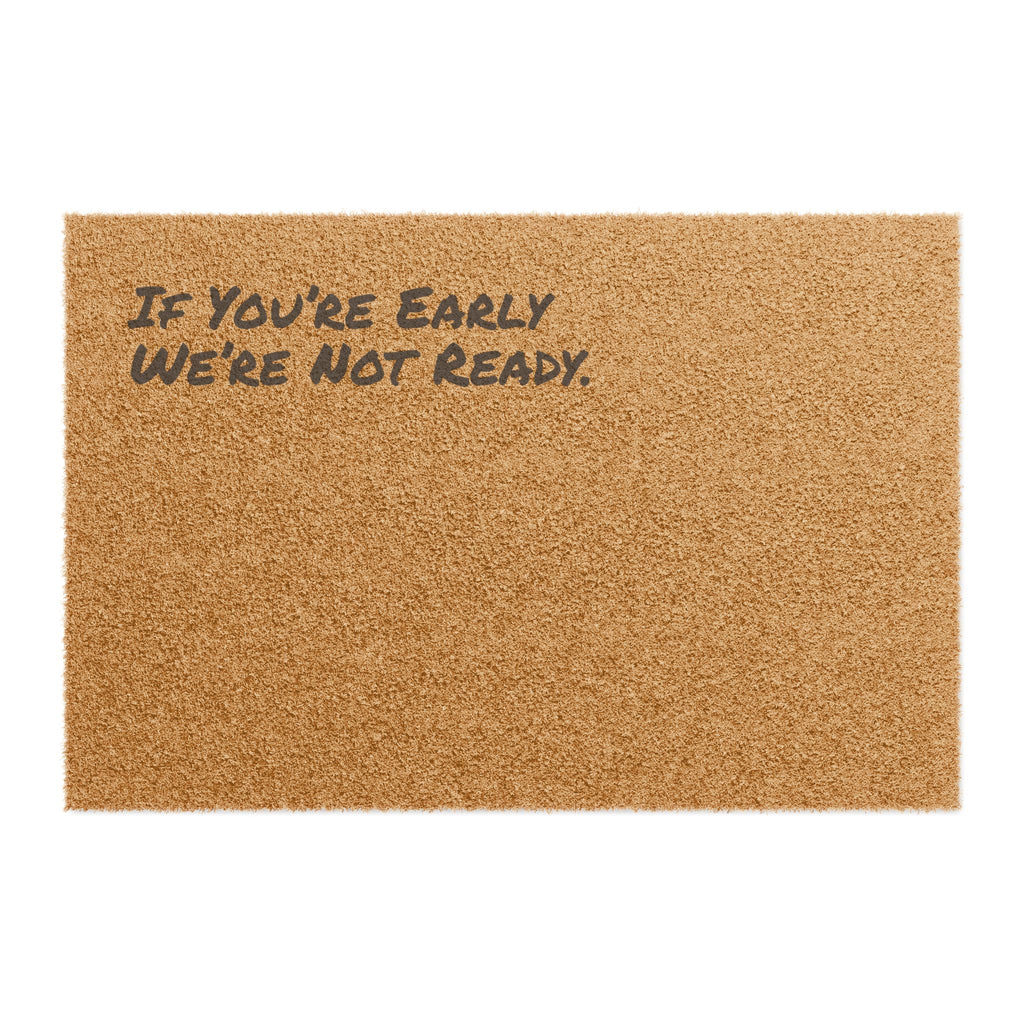 If You’re Early We’re Not Ready. - Coir Welcome Mat