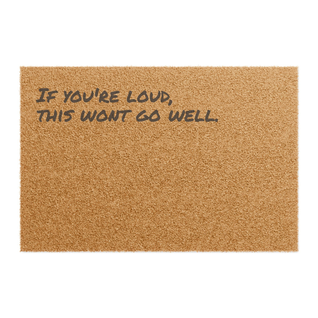 If You're Loud, This Won't Go Well. - Coir Welcome Mat