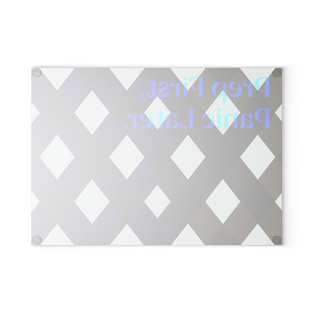 Prep First. Panic Later - Glass Cutting Board