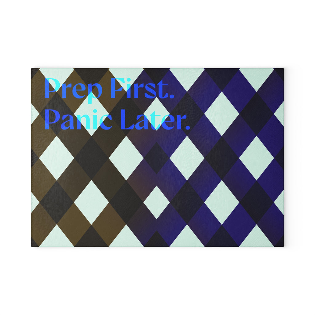 Prep First. Panic Later - Glass Cutting Board