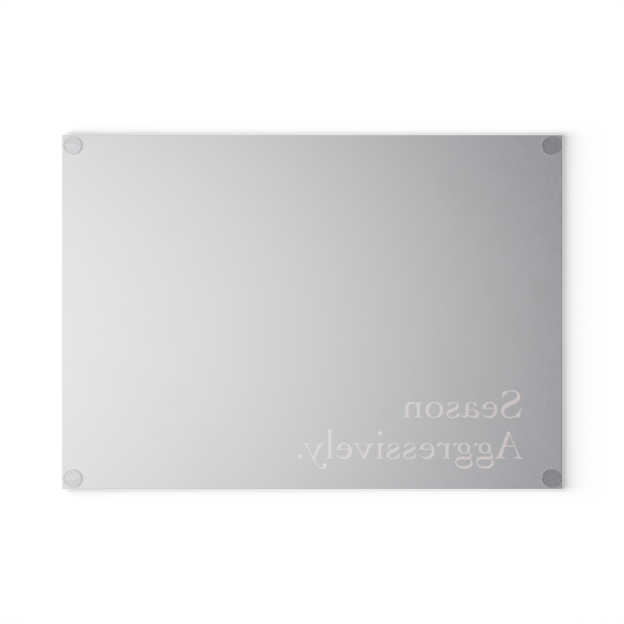 Season Aggressively. - Glass Cutting Board