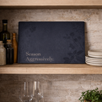 Season Aggressively. - Glass Cutting Board