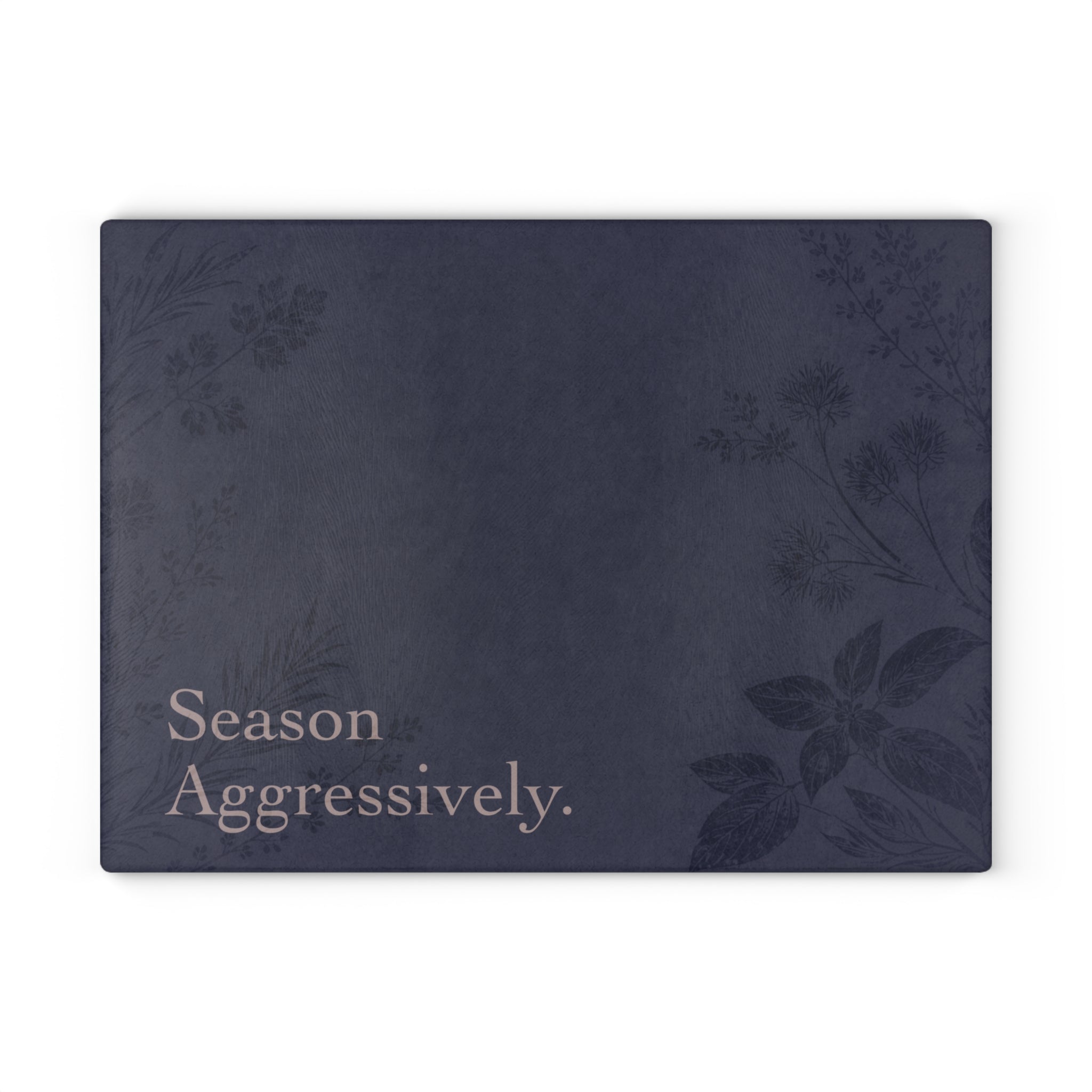 Season Aggressively. - Glass Cutting Board