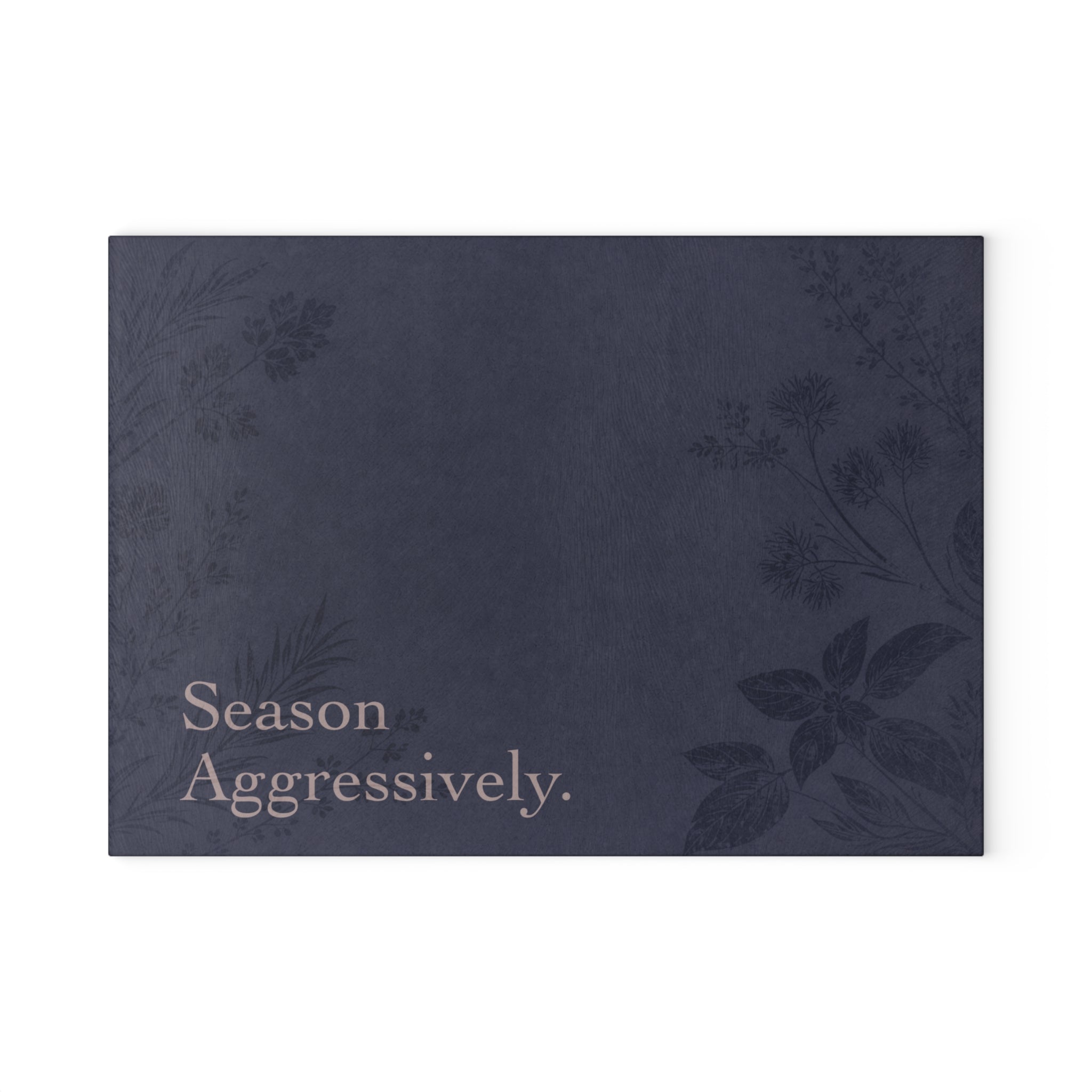 Season Aggressively. - Glass Cutting Board