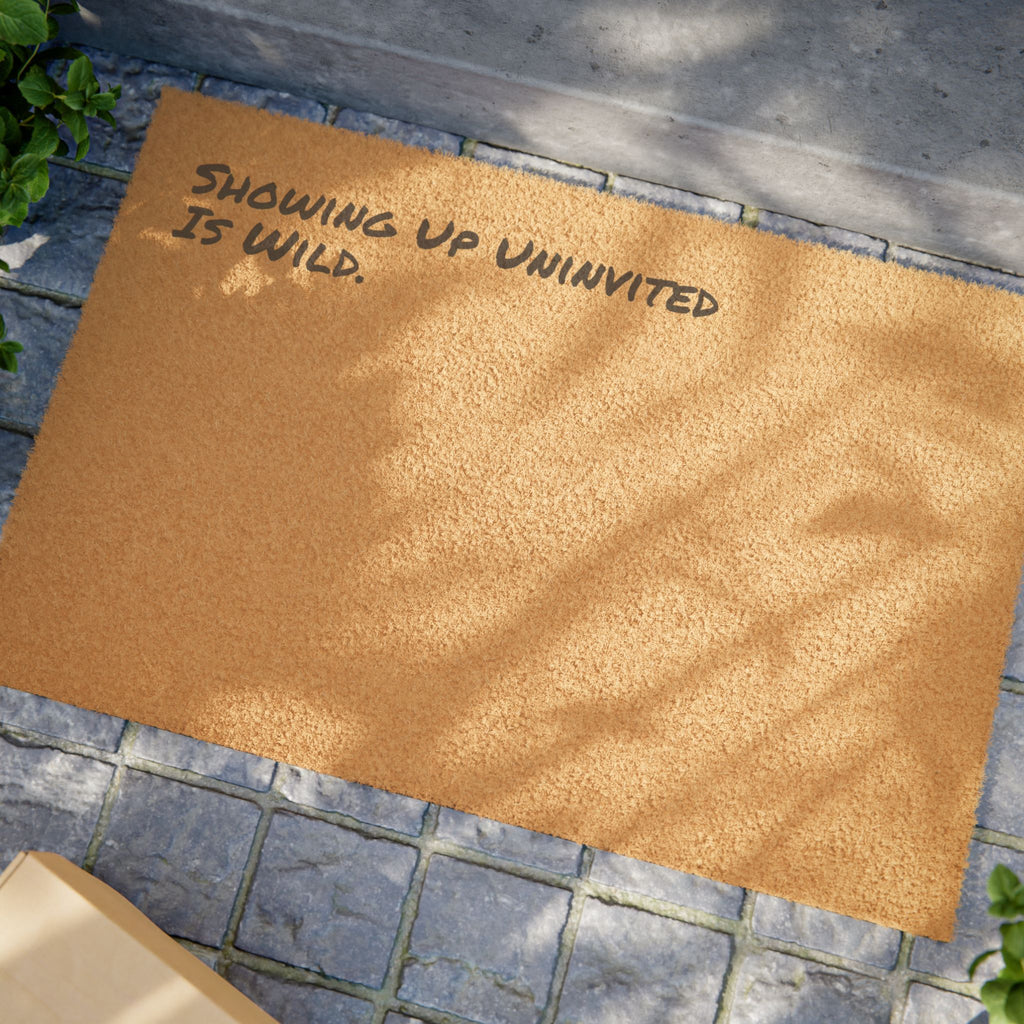 Showing Up Uninvited Is Wild - Welcome Mat