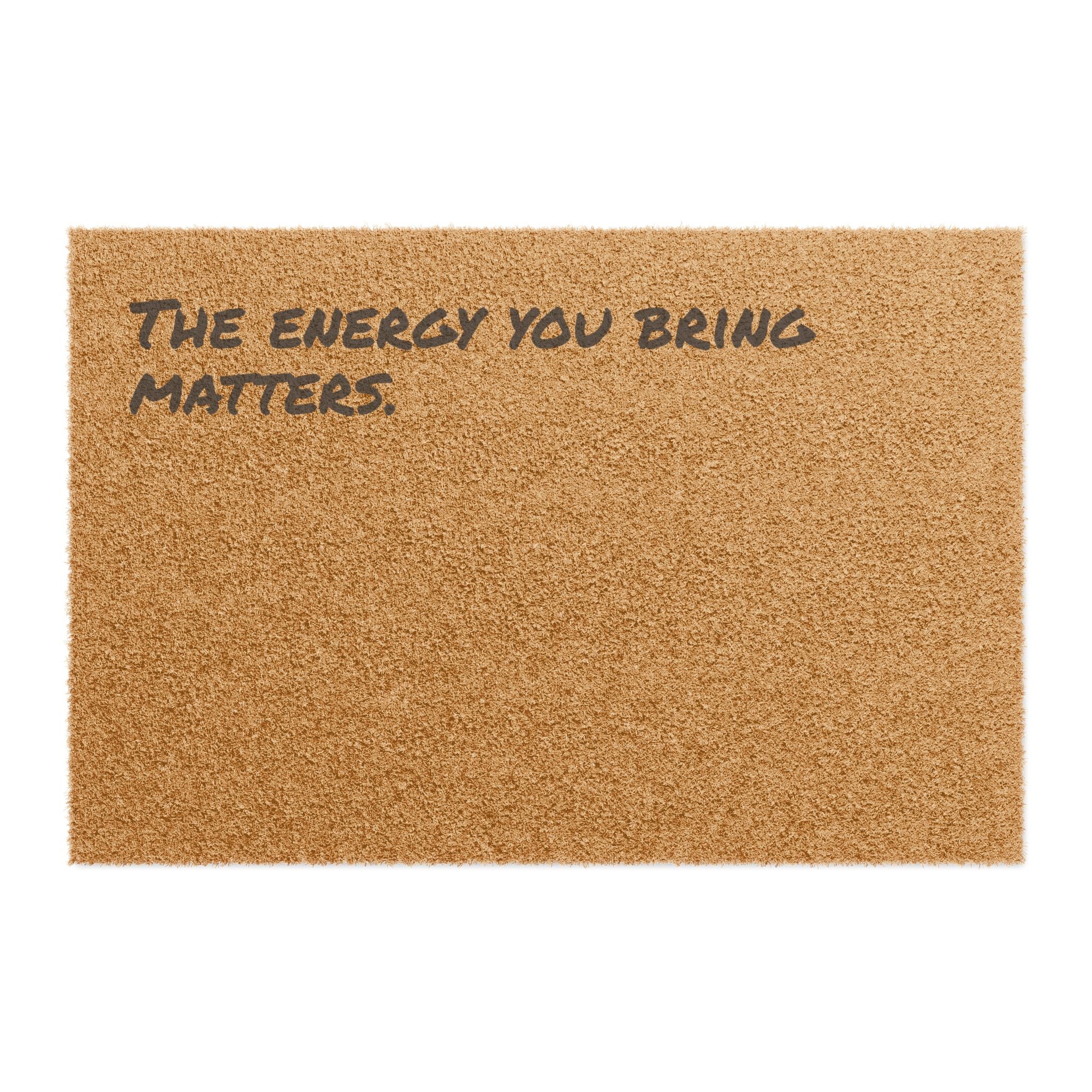 The Energy You Bring Matters. - Coir Welcome Mat