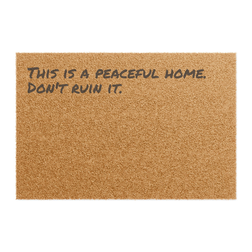This Is A Peaceful Home. Don't Ruin It. - Coir Welcome Mat